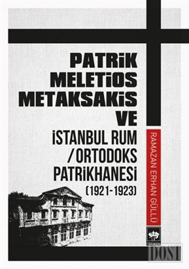 Patrik Meletios Metaksakis ve İstanbul Rum Ortodoks Patrikhanesi (192 -1923)